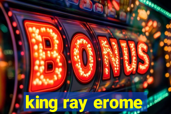 king ray erome